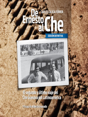 cover image of De Ernesto al Che--Ed. Definitiva. El segundo y último viaje del Che Guevara por Latinoamérica